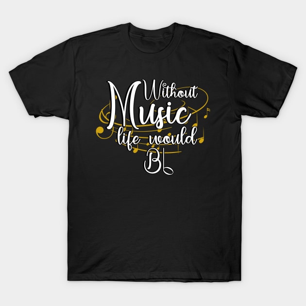 Without Music Life Would Bb - Art Of Music T-Shirt by Hip City Merch